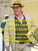 For Facial Recognition to work, the camera must have a clear image of the subject's eyes before mapping out the face. In an episode of ''The Black List'', fugitive Raymond Reddington was able to get through airport security by wearing a special pair of glasses that made a clear image of his eyes impossible to see.